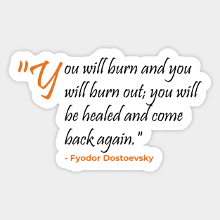 You will burn and burnout Fyodor Dostoevsky Sticker